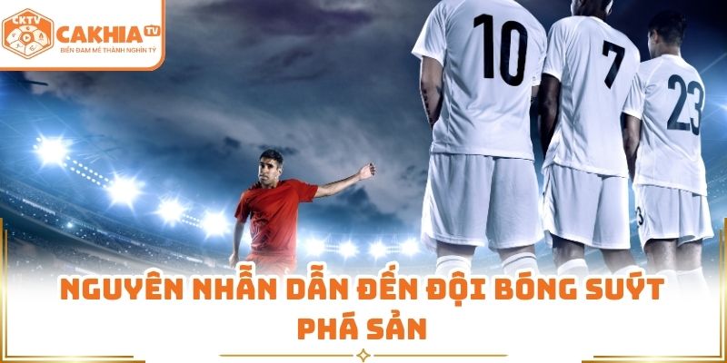 Nguyên nhẫn dẫn đến đội bóng suýt phá sản